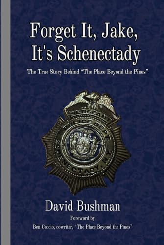 Forget It, Jake, It’s Schenectady: The True Story Behind “The Place Beyond the Pines”