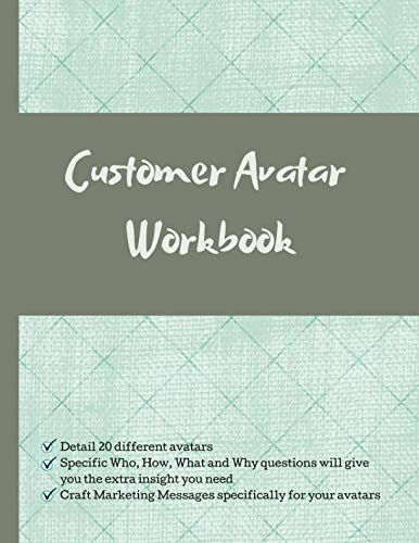 Customer Avatar Workbook: Find out who your ideal customer is. Create 20 Buyer Personas for your Business