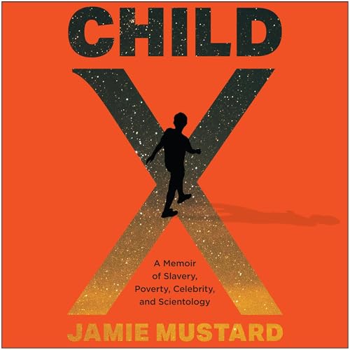 Child X: A Memoir of Slavery, Poverty, Celebrity, and Scientology