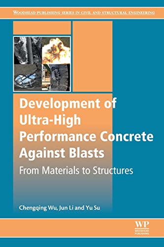 Development of Ultra-High Performance Concrete against Blasts: From Materials to Structures (Woodhead Publishing Series in Civil and Structural Engineering)