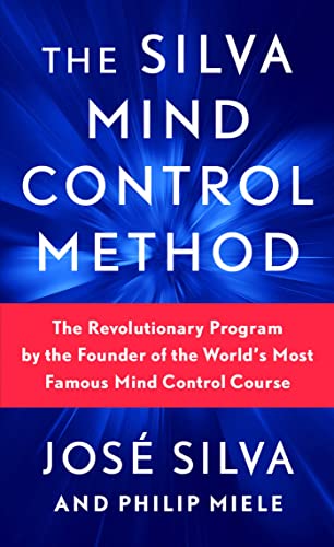 The Silva Mind Control Method: The Revolutionary Program by the Founder of the World's Most Famous Mind Control Course