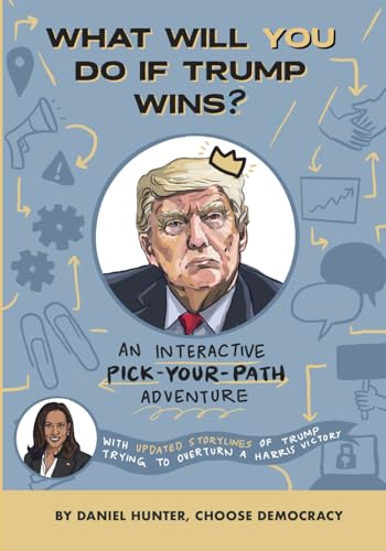 What will you do if Trump wins?: An Interactive Pick-Your-Path Adventure