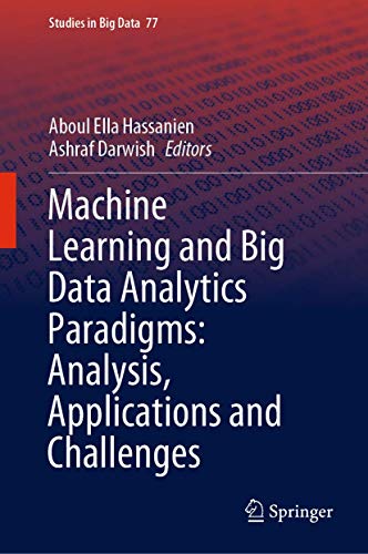 Machine Learning and Big Data Analytics Paradigms: Analysis, Applications and Challenges (Studies in Big Data, 77)