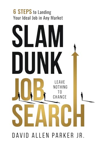 Slam Dunk Job Search: 6 Steps to Landing Your Ideal Job in Any Market