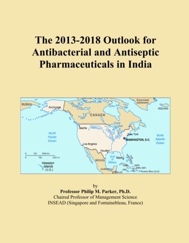 The 2013-2018 Outlook for Antibacterial and Antiseptic Pharmaceuticals in India
