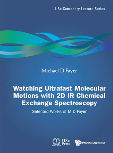 WATCHING ULTRAFAST MOLECULAR MOTIONS WITH 2D IR CHEMICAL EXCHANGE SPECTROSCOPY: SELECTED WORKS OF M D FAYER (Iisc Centenary Lecture)