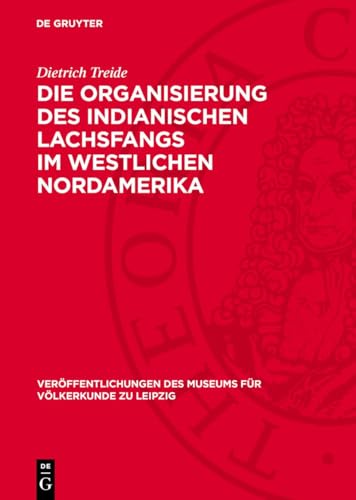 Die Organisierung des indianischen Lachsfangs im westlichen Nordamerika (Veröffentlichungen des Museums für Völkerkunde zu Leipzig, 14) (German Edition)