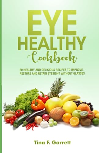 EYE HEALTHY COOKBOOK FOR EVERYONE: 20 Healthy and Delicious Recipes to Improve, Restore and Retain Eyesight without Glasses