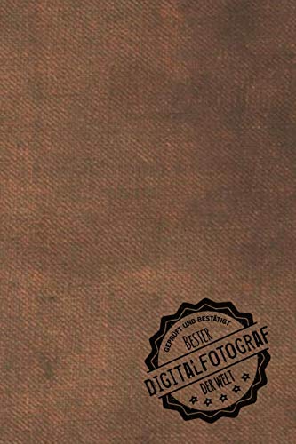 Geprüft und Bestätigt bester Digitalfotograf der Welt: Notizbuch für den Mann, dessen Hobby Digitalfotografie ist | Geschenkidee | Geschenke | Geschenk (German Edition)