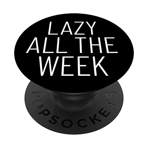 Funny Saying Lazy All The Week Anti Stress Relief Gift PopSockets Grip and Stand for Phones and Tablets