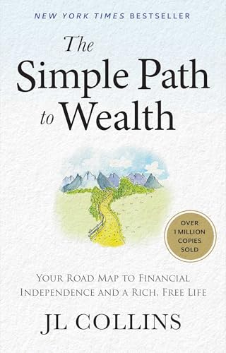 The Simple Path to Wealth (Revised & Expanded 2025 Edition): Your Road Map to Financial Independence and a Rich, Free Life