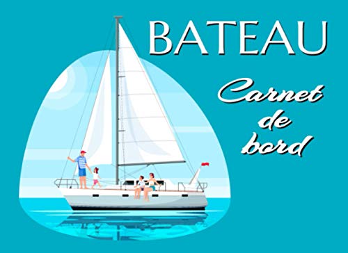 Carnet de Bord Bateau: Cahier préformaté à remplir pour garder un suivi de vos sorties en mer. (French Edition)