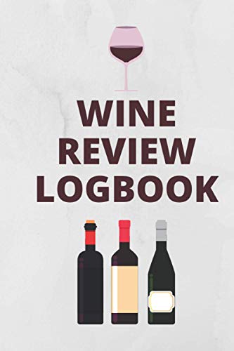 Wine Review Logbook: Sip, Rate, Review, and Track Your Favorite and Least Favorite Wines