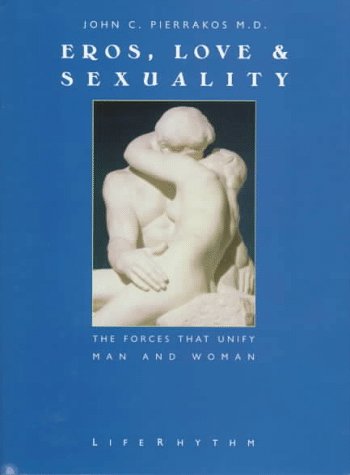 Eros, Love & Sexuality: The Forces That Unify Man & Woman