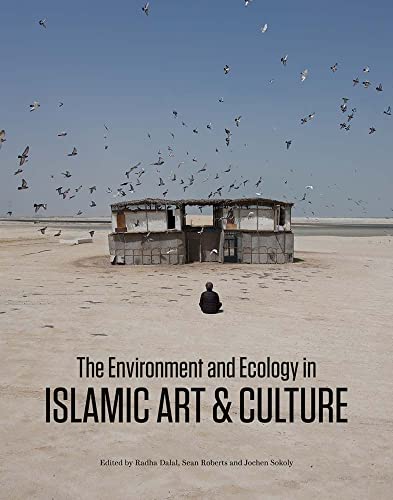 The Environment and Ecology in Islamic Art and Culture (The Biennial Hamad bin Khalifa Symposium on Islamic Art)