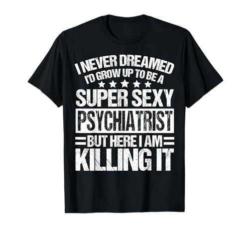 Psychiatrist Apparel - Funny Cute Psychiatrists Design T-Shirt
