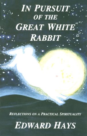 In Pursuit of the Great White Rabbit: Reflections on a Practical Spirituality