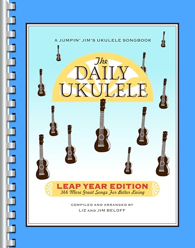 The Daily Ukulele Leap Year Edition - Sheet Music Songbook for Ukulele | 366 Easy Arrangements with Lyrics and Chords | Ukulele Music Book for ... | 416 Pages (Jumpin' Jim's Ukulele Songbooks)