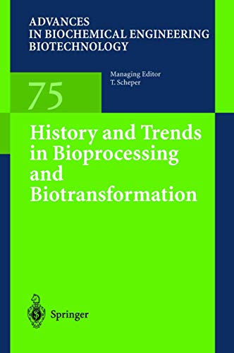 History and Trends in Bioprocessing and Biotransformation (Advances in Biochemical Engineering/Biotechnology, 75)