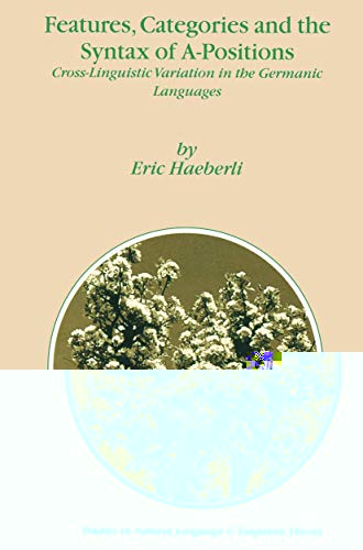 Features, Categories and the Syntax of A-Positions: Cross-Linguistic Variation in the Germanic Languages (Studies in Natural Language and Linguistic Theory, 54)