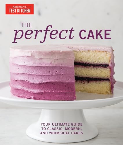 The Perfect Cake: Your Ultimate Guide to Classic, Modern, and Whimsical Cakes (Perfect Baking Cookbooks)