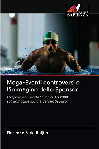 Mega-Eventi controversi e l'immagine dello Sponsor: L'impatto dei Giochi Olimpici del 2008 sull'immagine sociale del suo Sponsor (Italian Edition)