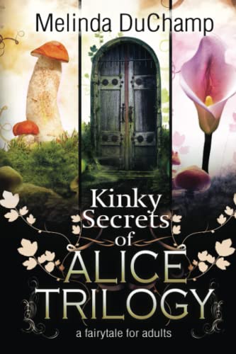 Kinky Secrets of Alice Trilogy: A Fairytale for Adults (The Kinky Secrets Of Alice Series)
