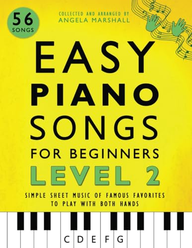 Easy Piano Songs for Beginners Level 2: Simple Sheet Music of Famous Favorites to Play with Both Hands