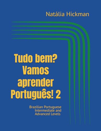 Tudo bem? Vamos aprender Português! 2: Brazilian Portuguese Intermediate and Advanced Levels (Portuguese Edition)