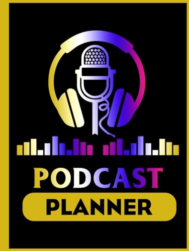 Podcast Planner: Perfect Podcast Log Book Planner, Hosting Notebook & Podcasting Journal Logbook for Planning Perfect Podcasts - Gift for Podcasters, Hosts, Producers & Entrepreneurs Men & Women