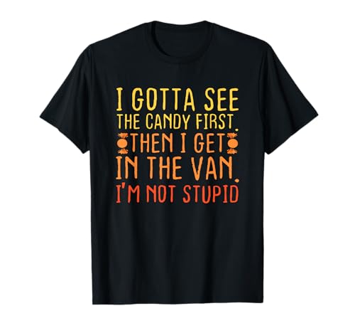 I Gotta See The Candy First. I'm Not Stupid | Creepy Adult T-Shirt