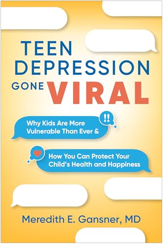 Teen Depression Gone Viral: Why Kids Are More Vulnerable Than Ever and How You Can Protect Your Child's Health and Happiness