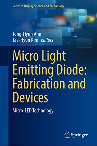 Micro Light Emitting Diode: Fabrication and Devices: Micro-LED Technology (Series in Display Science and Technology)