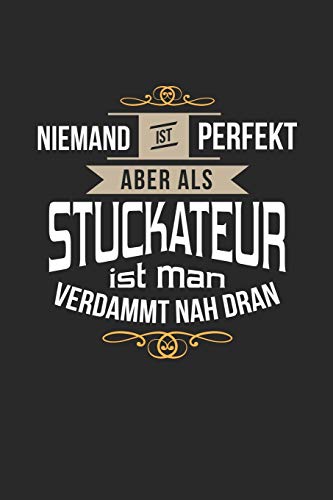 Niemand ist perfekt aber als Stuckateur ist man verdammt nah dran: Notizbuch, lustiges Geschenk für einen Stukkateur, 6 x 9 Zoll (A5), kariert (German Edition)