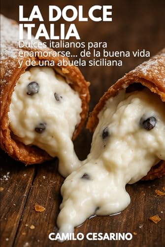 La Dolce Italia: Dulces italianos para enamorarse… de la buena vida, de una abuela siciliana y de una sobremesa que se alarga (Crudo y Sin Filtro) (Spanish Edition)