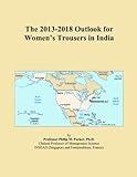 The 2013-2018 Outlook for Women's Trousers in India