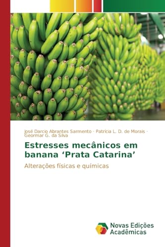Estresses mecânicos em banana ‘Prata Catarina’: Alterações físicas e químicas (Portuguese Edition)