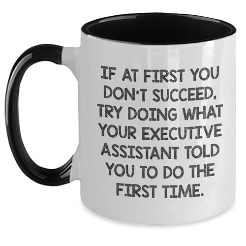 Funny Executive Assistant Gifts from Men to Women, 'If At First You Don't Succeed, Try Doing What Your Executive Assistant Told You To Do The First Time.' Inspired Two Tone Coffee Mug for Graduation