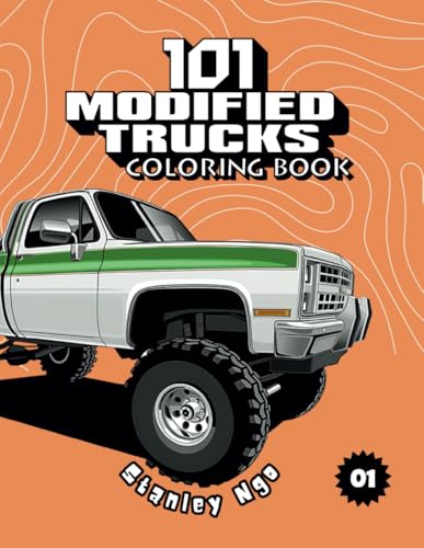 101 Modified Trucks Coloring Book: a Collection of 101 Insane Custom Trucks for Kids, Teens and Adults | Ideal for Enjoyable and Imaginative Drawing Adventures