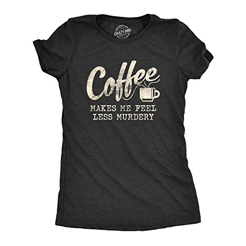 Womens Coffee Makes Me Feel Less Murdery T Shirt Funny Sarcastic Caffeine Funny Womens T Shirts Sarcastic Tops for Women Funny Coffee T Shirt Women's Black S