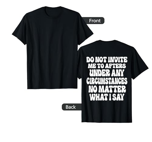 Do Not Invite Me To Afters Under Any Circumstances Party T-Shirt
