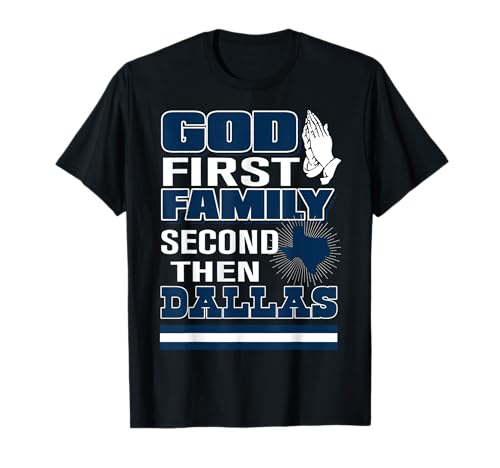 God First Family Second Then Dallas T-Shirt