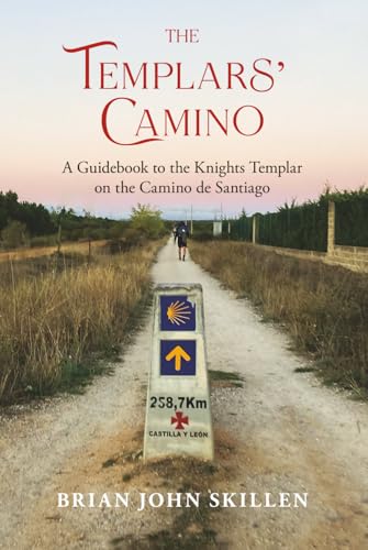The Templars' Camino: A Guidebook to the Knights Templar on the Camino de Santiago