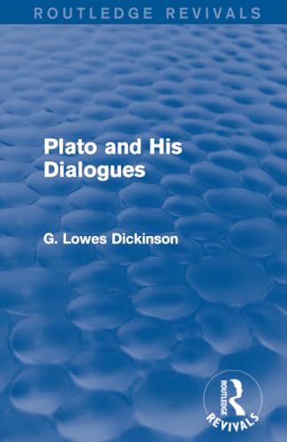 Plato and His Dialogues (Routledge Revivals: Collected Works of G. Lowes Dickinson)