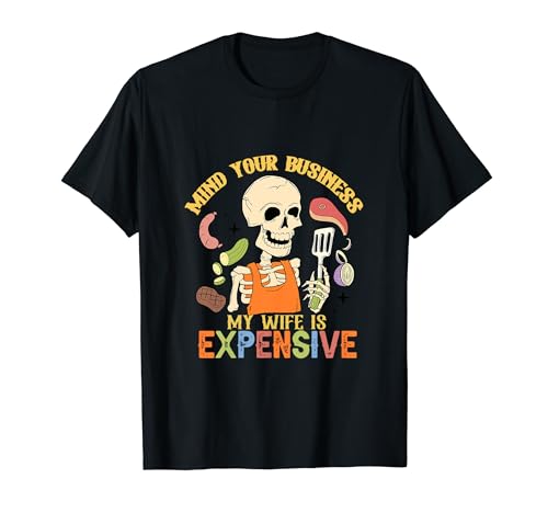 Mind Your Business My Wife Is Expensive Skeleton Chef T-Shirt