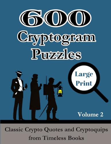 600 Cryptogram Puzzles Large Print: Classic Crypto Quotes and Cryptoquips from Timeless Books - Puzzle Book for Adults and Smart Kids. Includes Hints ... (Classic Literature Cryptograms Puzzle Books)