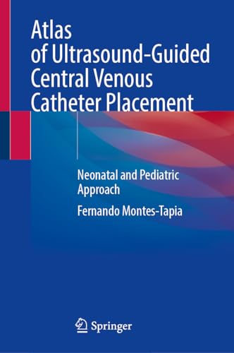 Atlas of Ultrasound-Guided Central Venous Catheter Placement: Neonatal and Pediatric Approach