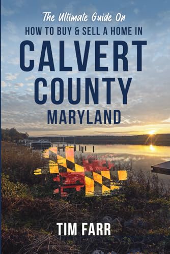 The Ultimate Guide On How To Buy And Sell A Home In Calvert County Maryland: Everything you need to know before buying and selling a home in Calvert County