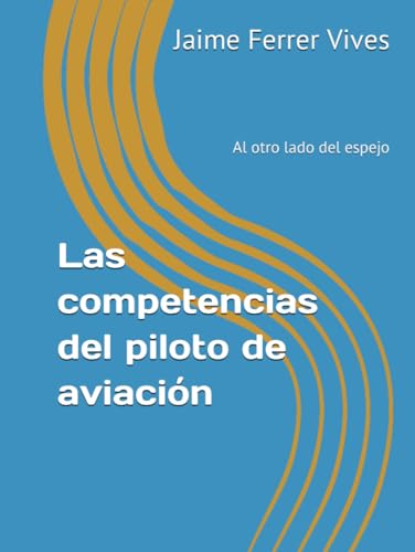 Las competencias del piloto de aviación: Al otro lado del espejo (Spanish Edition)