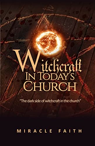 Witchcraft In Today's Church: The Dark Side of Witchcraft In The Church